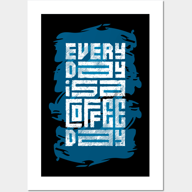 every day is a coffee day Wall Art by Mako Design 